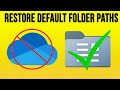 Change your windows folder locations back to their defaults from microsoft onedrive  updated