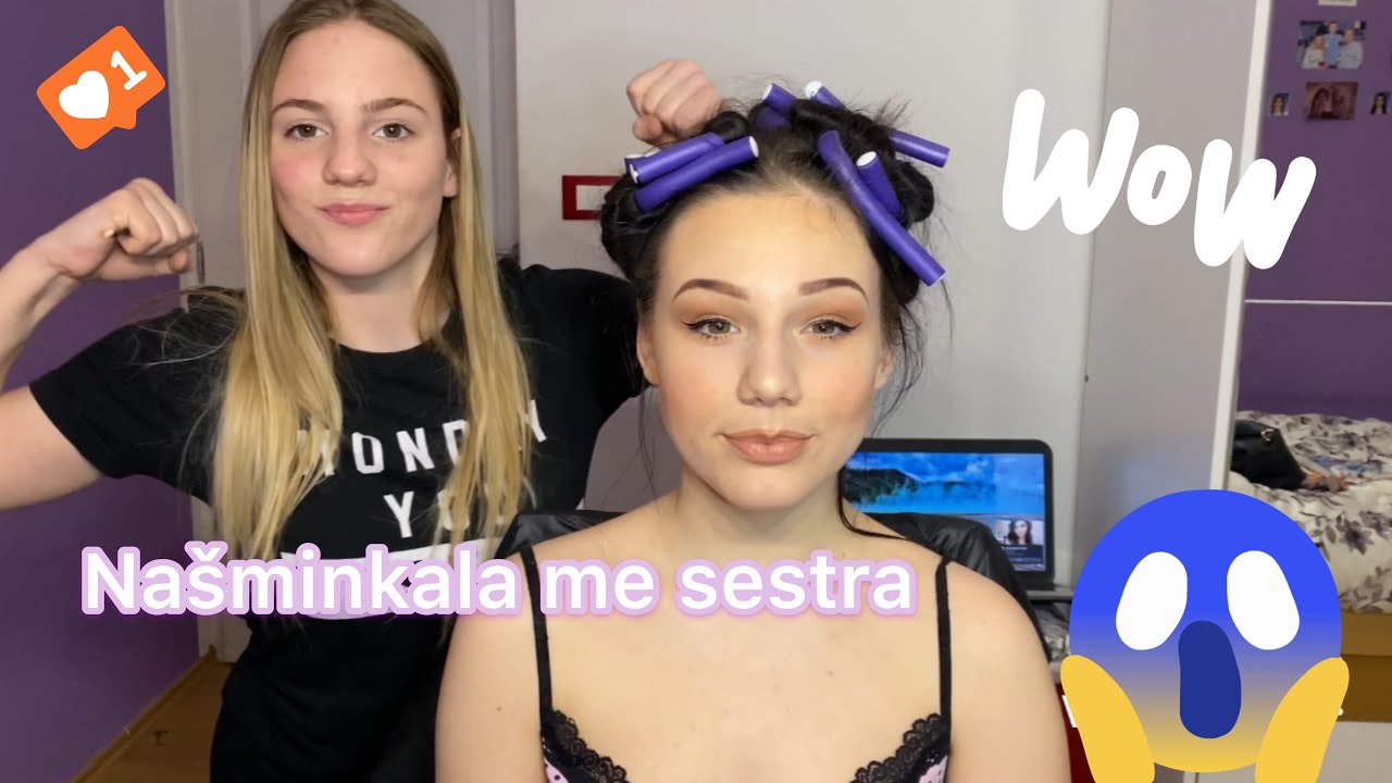 Našminkala me sestra...