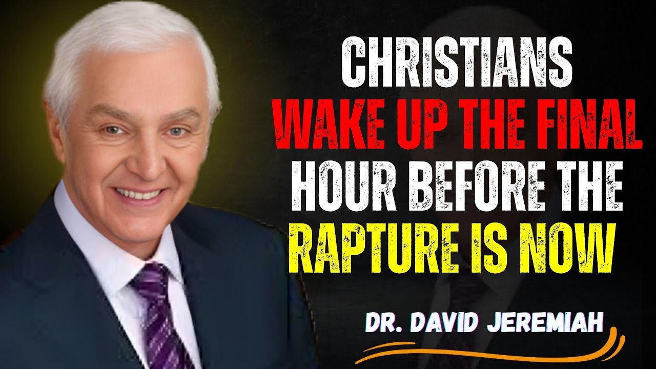Christians, Wake Up! The Final Hour Before the Rapture Is Now | Dr. David Jeremiah