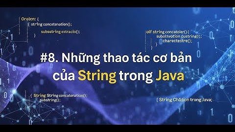 [Java Cơ Bản #8] Thao Tác Cơ Bản Với String Trong Java