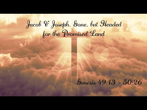 Jacob &amp; Joseph, Gone, but Headed for the Promised Land - Genesis 49:13 - 50:26 - 3/25/26 - Wed. PM