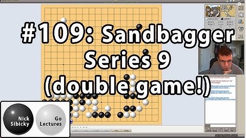 Nick Sibicky Go Lecture #109 - Sandbagger Series 9 (double game)