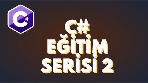 C# Programlama Dersleri : Değişken Kullanımı