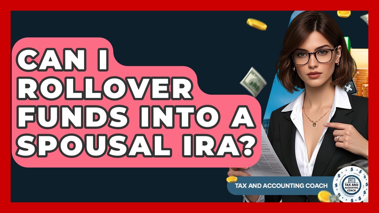Can I Rollover Funds Into A Spousal IRA? - Tax and Accounting Coach