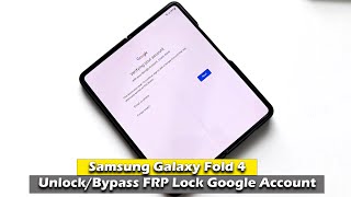 samsung galaxy z fold 4 - unlock/bypass frp lock google account