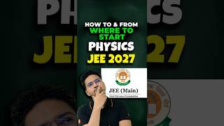 कैसे और कहाँ से शुरू करें JEE Physics to Score 99%ile ? #jee #jeemains #jee2027 #jeeexam #iit