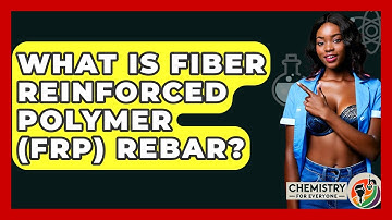 What Is Fiber Reinforced Polymer (FRP) Rebar? - Chemistry For Everyone