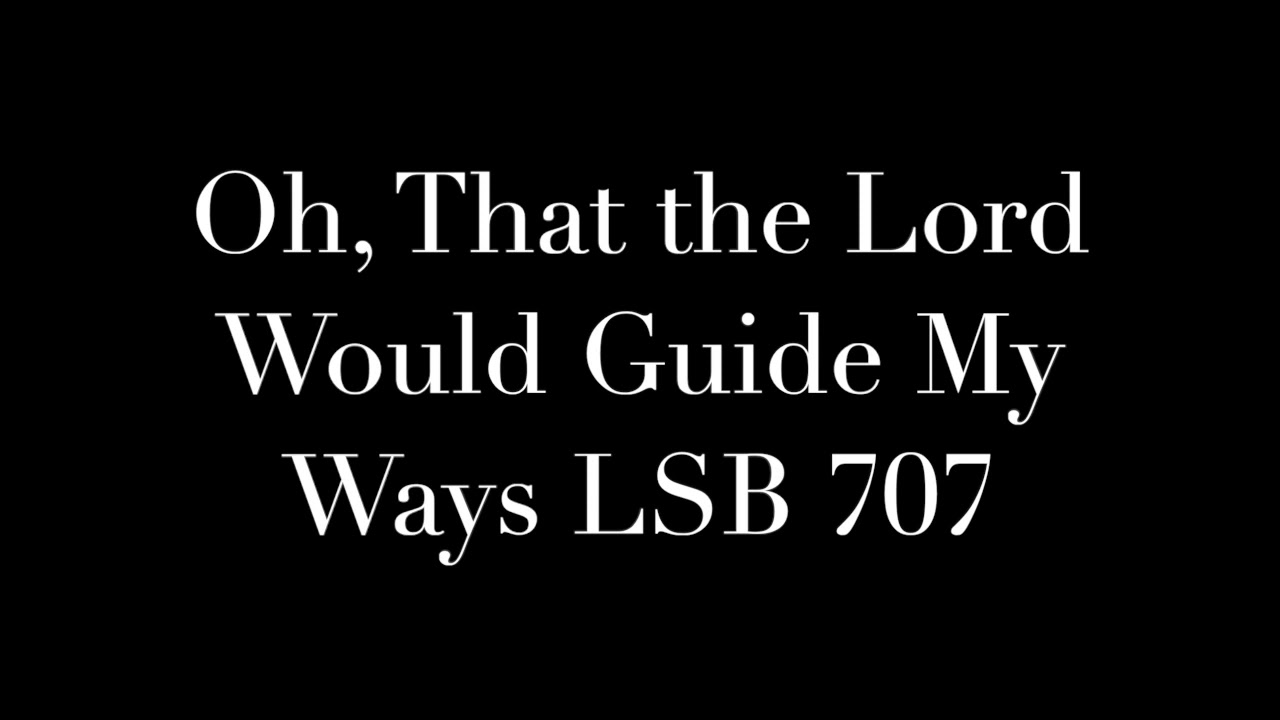 Oh That The Lord Would Guide My Ways LSB 707 YouTube oh-that-the-lord-would-guide-my-ways-lsb-707-youtube