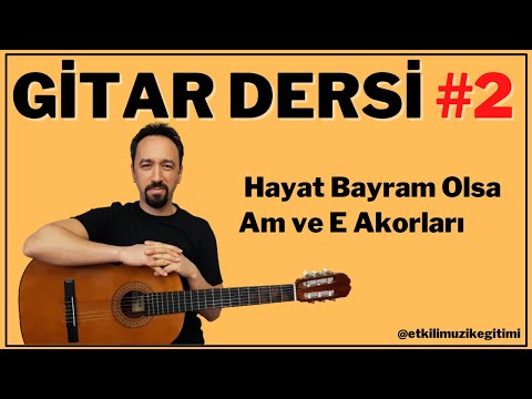 GİTAR DERSİ #2 - Am ve E Akorları - Hayat Bayram Olsa