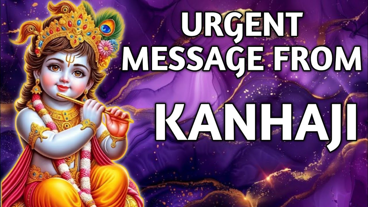 URGENT MESSAGE FROM KANHAJI |PICK A CARD |TAROT READING |TIMELESS