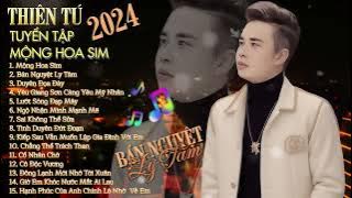 Thiên Tú Tuyển Tập MỘNG HOA SIM - Bán Nguyệt Ly Tâm - Duyên Đọa Đày - Tình Duyên Đứt Đọa