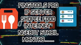 🔴 PINGTOOLS PRO IP SERVER SHOPEE FOOD, INTERNET NGEBUT KENCENG STABIL ‼️