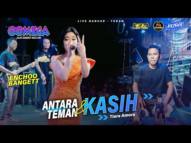 ANTARA TEMAN & KASIH - Tiara Amora OOMEGA Ft ( Faris Kendang ) Live Tuban #dhehanpro class=