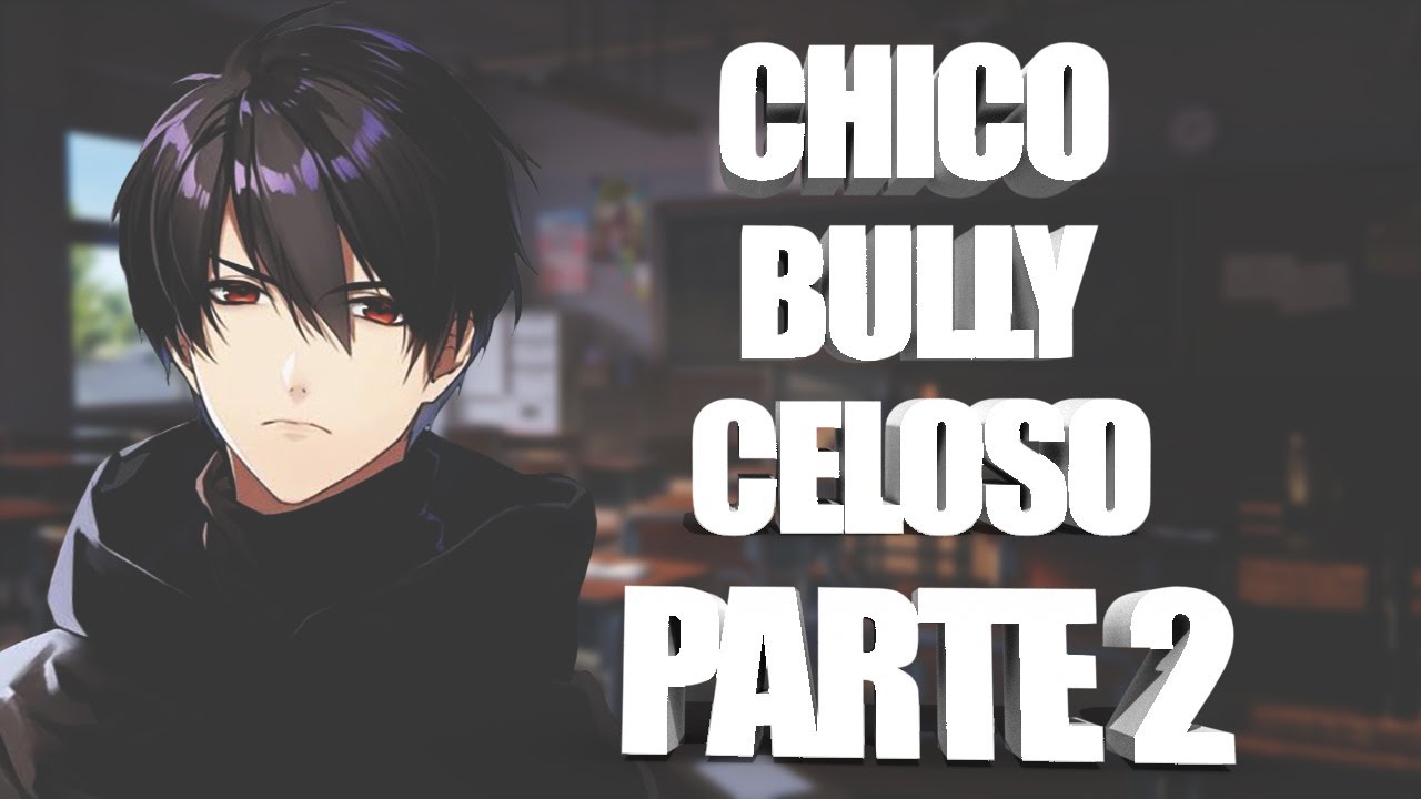 CHICO BULLY CELOSO PARTE 2 - [ASMR] [ROLEPLAY]