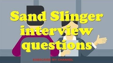 Sand Slinger interview questions
