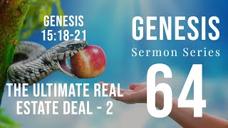 Genesis Sermon Series 64 ‒ THE ULTIMATE REAL ESTATE DEAL (Pt. 2). Genesis 15:17-18a. Dr. Andy Woods