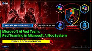 Microsoft AI Red Team : Red Teaming in Microsoft AI Ecosystem Foundation Series Part 1 Webinar