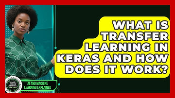 What Is Transfer Learning in Keras and How Does It Work? - AI and Machine Learning Explained