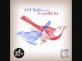 Kill light  it could be heavyfeet remix
