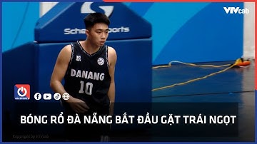 Bóng rổ Đà Nẵng bắt đầu gặt trái ngọt