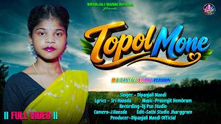 Topol Mone || New Santali Video 2026 || Dipanjali Mandi || Studio Version || Full Video