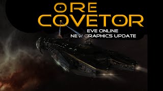 EVE Online - New Graphics Update - The O.R.E. Covetor