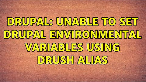 Drupal: Unable to set Drupal environmental variables using Drush alias (2 Solutions!!)