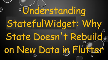 Understanding StatefulWidget: Why State Doesn