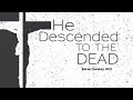 He Descended to the Dead
