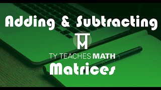 Adding & Subtracting Matrices