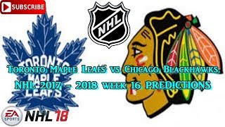 Toronto maple leafs vs chicago blackhawks | #nhl 2017 - 2018 week 16
predictions #nhl18