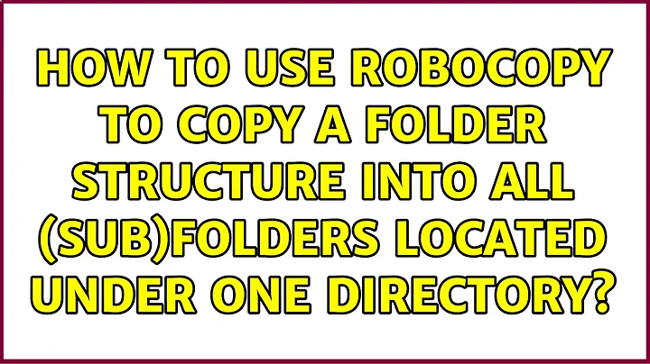 How to use Robocopy to copy a folder structure into all (sub)folders located under one directory?