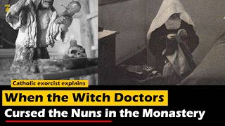 When the Witch Doctors Cursed the Nuns in the Monastery. Catholic priest explains.