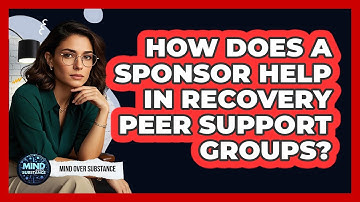 How Does A Sponsor Help In Recovery Peer Support Groups? - Mind Over Substance
