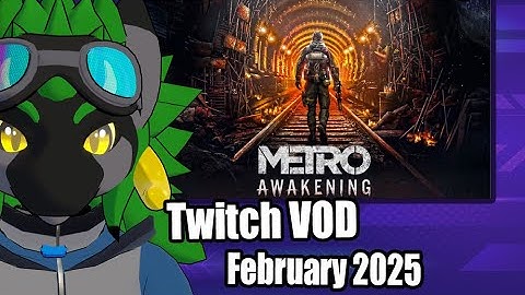 Metro Awakening Twitch VOD - February 2025