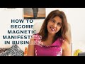 How to become magnetic manifesters in business