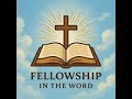 Fellowship in the Word - Salvation - 7/8/25