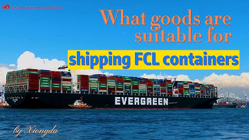 How many goods are suitable for FCL sea shipment？