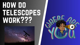 How Do Telescopes Work