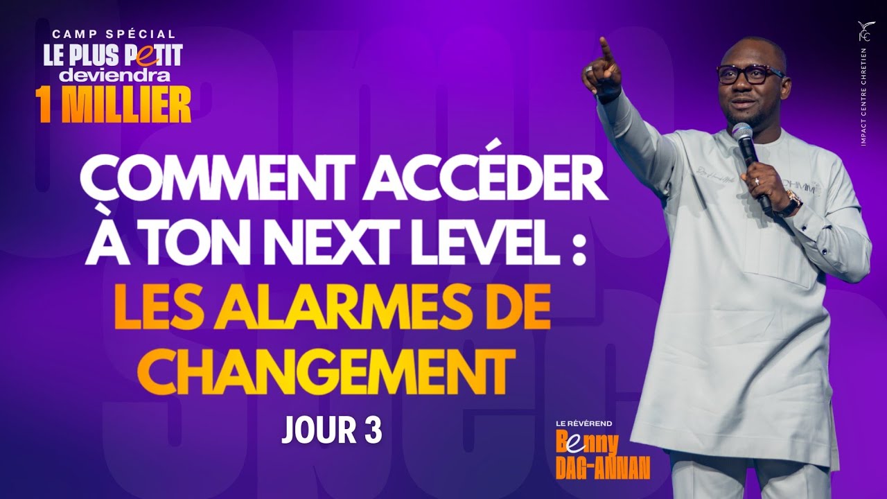 COMMENT ACCÉDER À TON NEXT LEVEL : LES ALARMES DE CHANGEMENT - Rév. Benny DAG-ANNAN