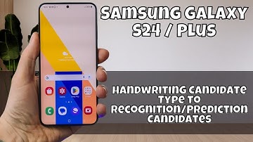 Samsung Galaxy S24 / Plus How to Set Handwriting Candidate Type to Recognition/Prediction Candidates