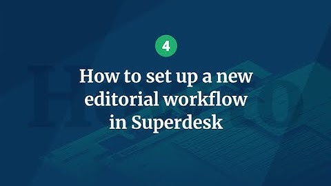 Superdesk Essentials: Setting up a new editorial workflow
