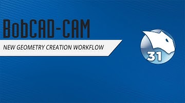 BobCAD-CAM V31: New Geometry Creation Workflow - 03