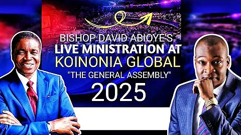 BISHOP DAVID ABIOYE LIVE MINISTRATION AT KOINONIA GLOBAL-THE GENERAL ASSEMBLY. APOSTLE JOSHUA SELMAN