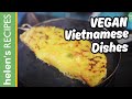 4 Vegan Vietnamese Dishes  - Các món bánh chay | Helen's Recipes