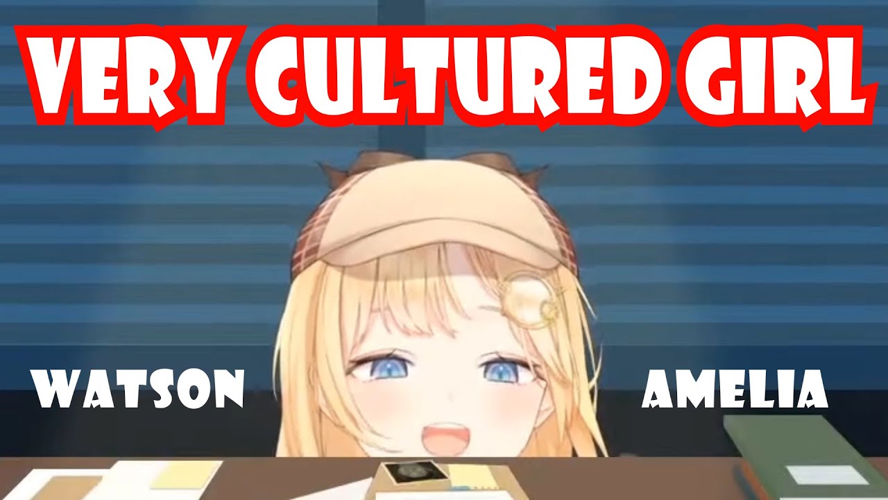 Watson Amelia - Very Cultured Girl [Debut Stream]【HololiveEN】