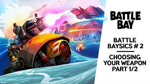 BATTLE BAY - Battle Baysics. Episode 2: Choosing your Weapon (Part 1)