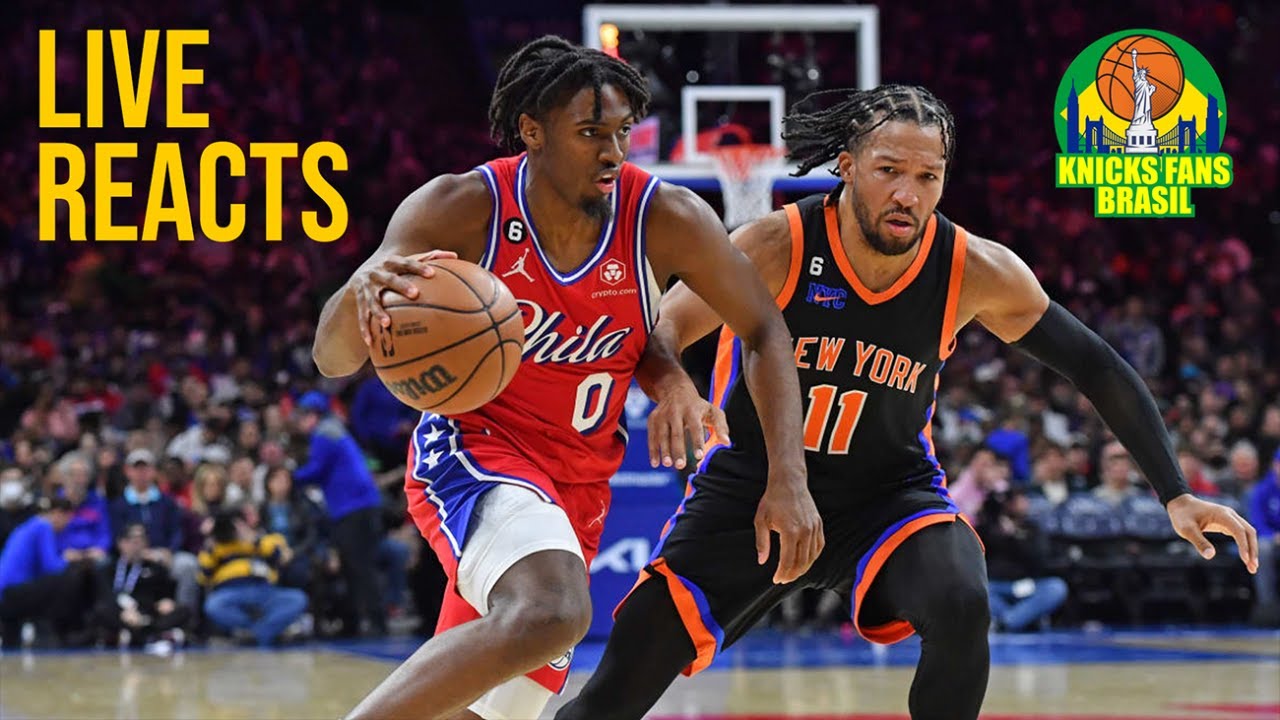 LIVE REACTS: New York Knicks 110x96 Philadelphia 76ers 