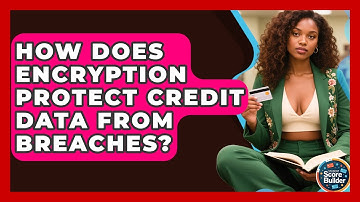 How Does Encryption Protect Credit Data From Breaches? - Student Score Builder