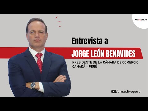 Entrevista a Jorge León Benavides, Presidente de la Cámara de Comercio Canadá - Perú